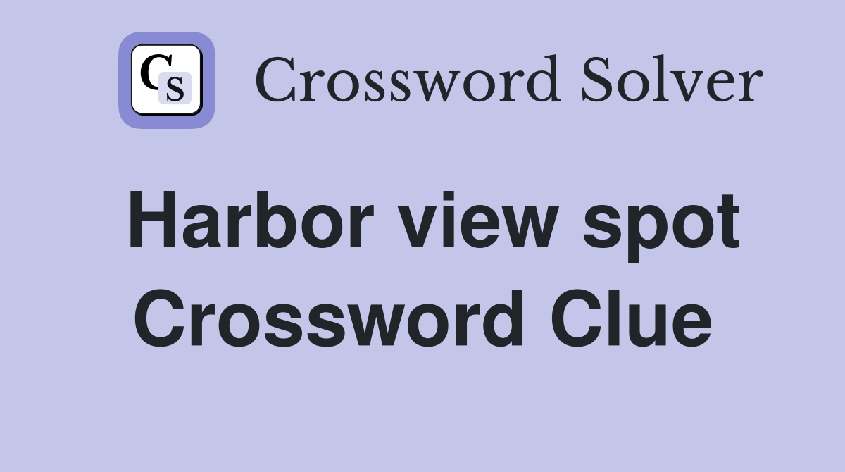 Harbor view spot Crossword Clue