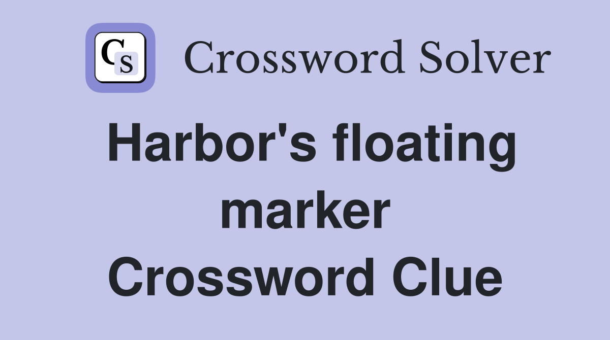 Harbor's floating marker Crossword Clue