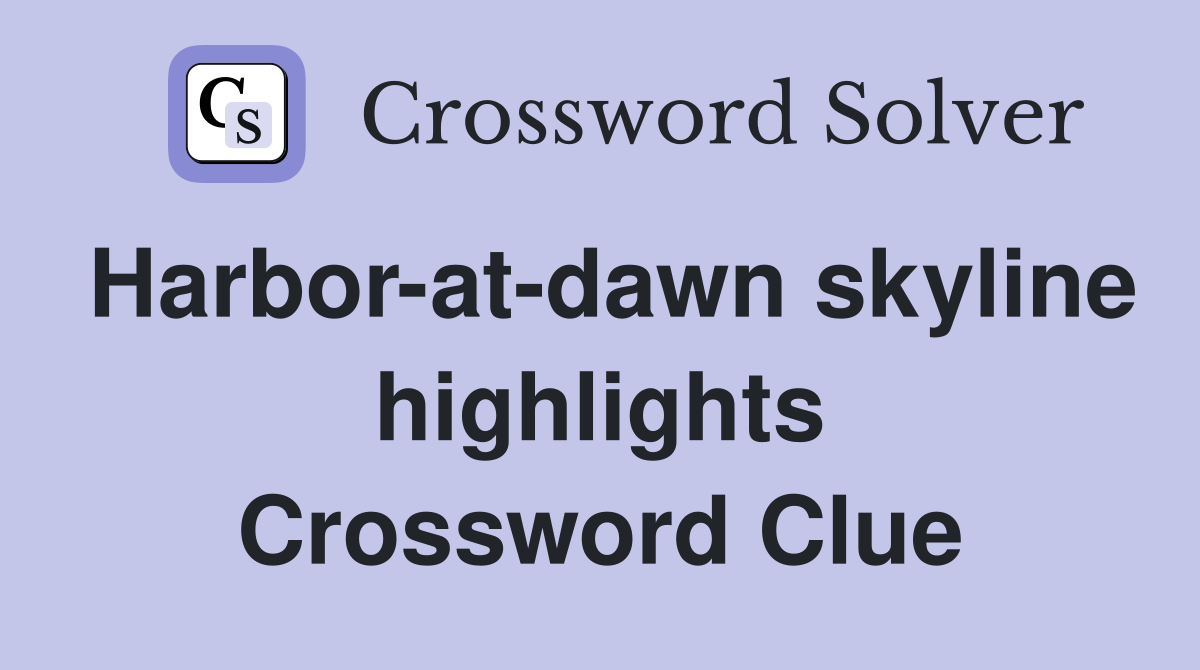 Harbor-at-dawn skyline highlights Crossword Clue