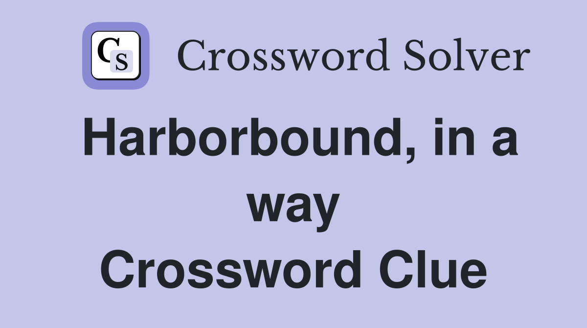 Harborbound, in a way Crossword Clue