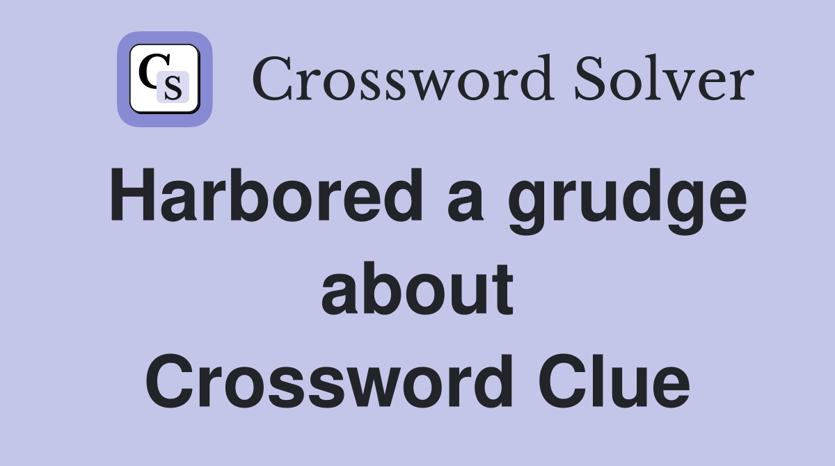 Harbored a grudge about Crossword Clue