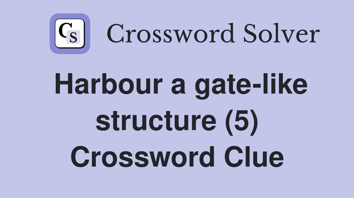 Harbour a gate-like structure (5) Crossword Clue