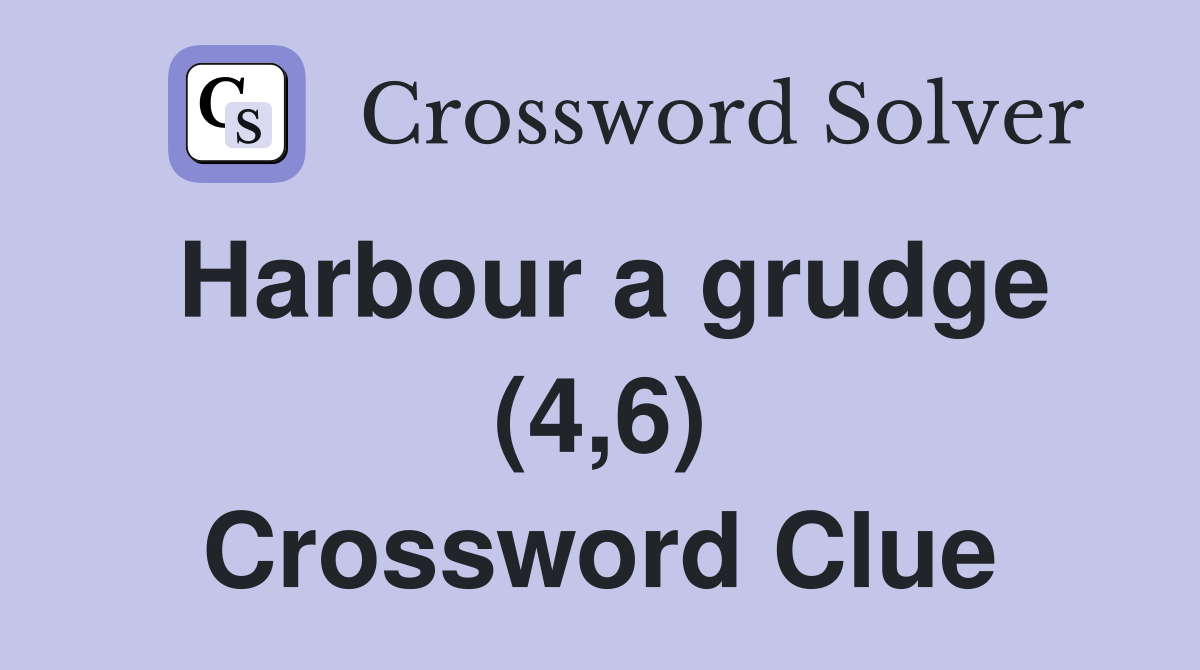 Harbour a grudge (4,6) Crossword Clue