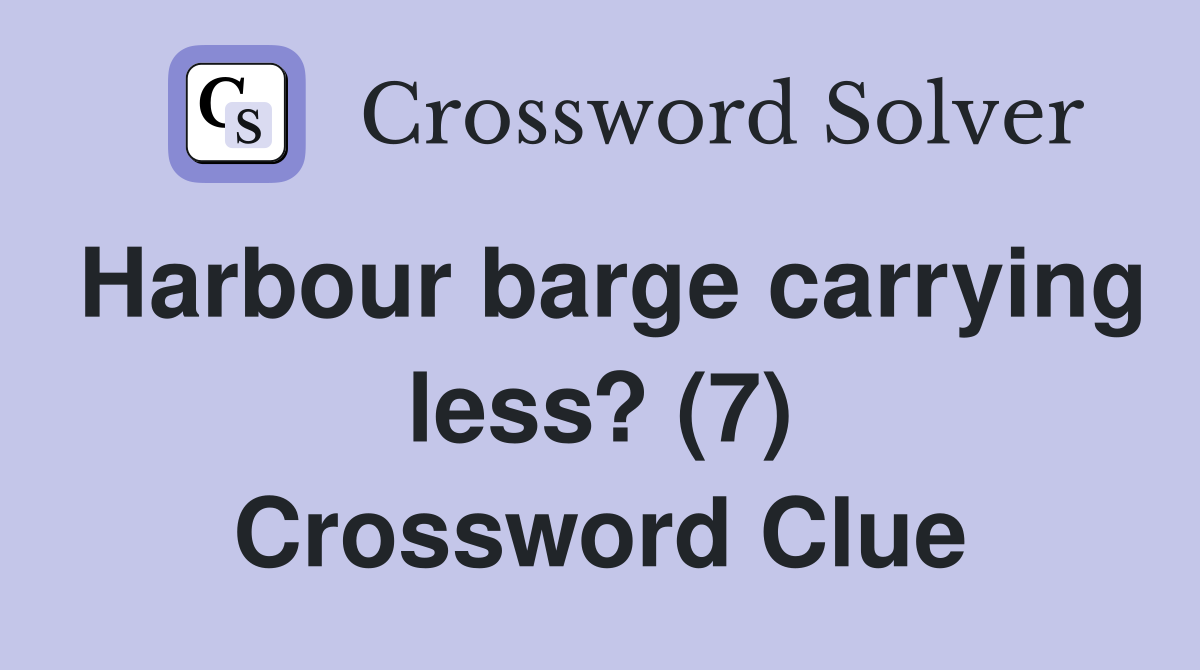 Harbour barge carrying less? (7) Crossword Clue