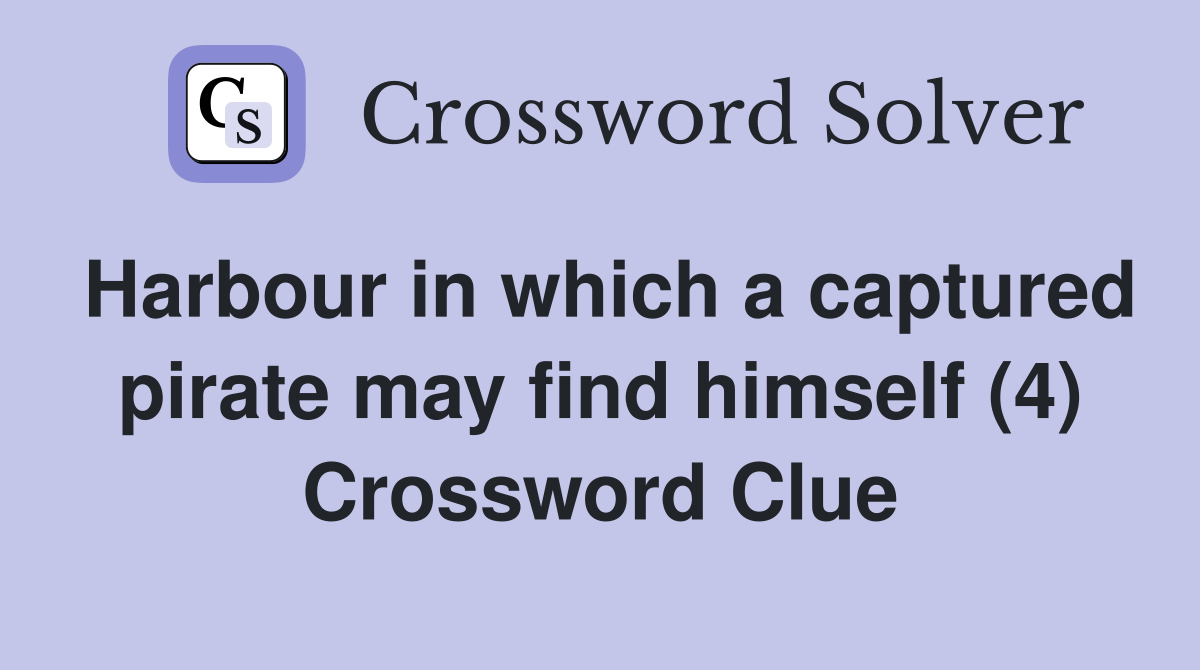 Harbour in which a captured pirate may find himself (4) Crossword Clue
