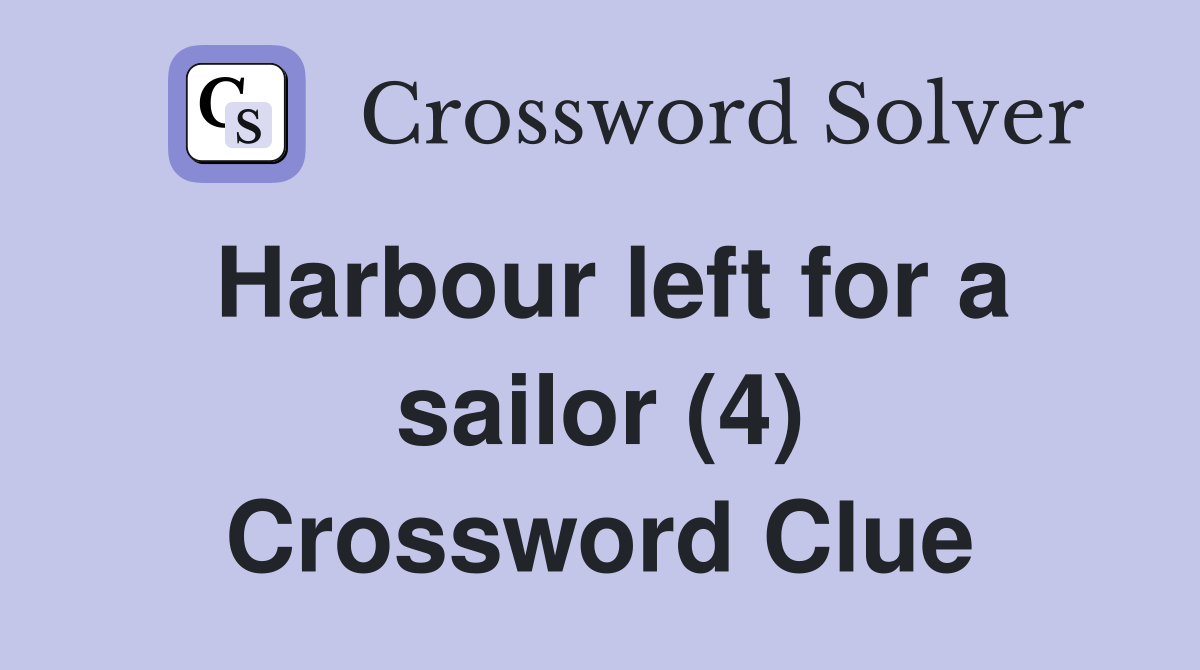 Harbour left for a sailor (4) Crossword Clue