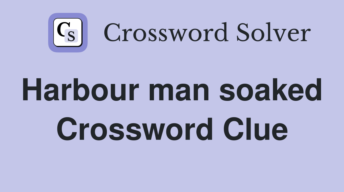 Harbour man soaked  Crossword Clue