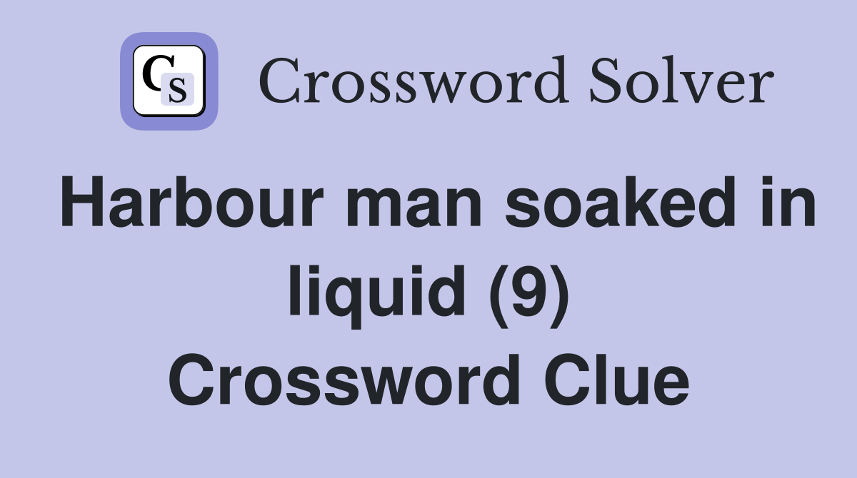 Harbour man soaked in liquid (9) Crossword Clue