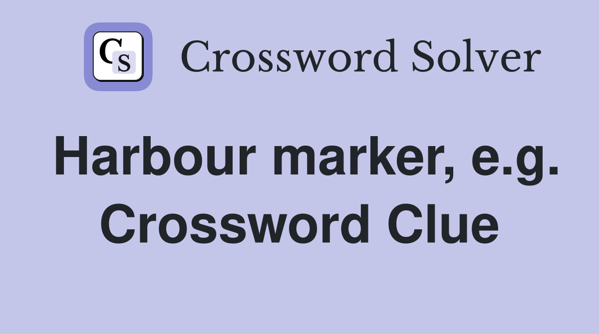 Harbour marker, e.g. Crossword Clue