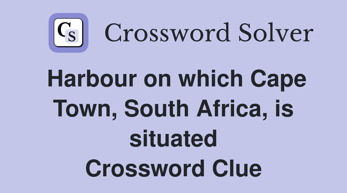 Harbour on which Cape Town, South Africa, is situated Crossword Clue