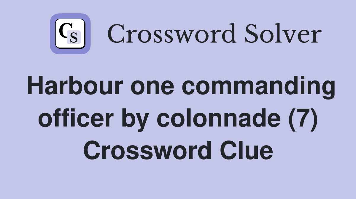 Harbour one commanding officer by colonnade (7) Crossword Clue
