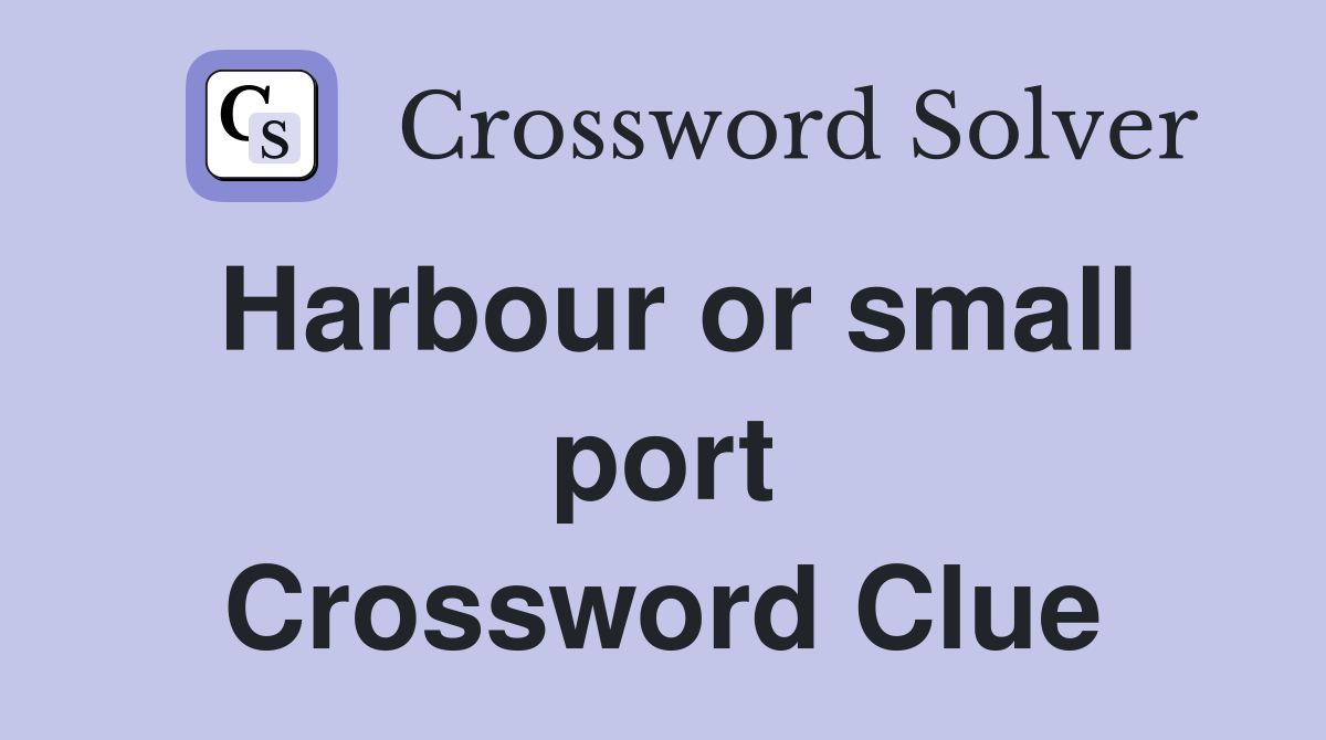 Harbour or small port Crossword Clue