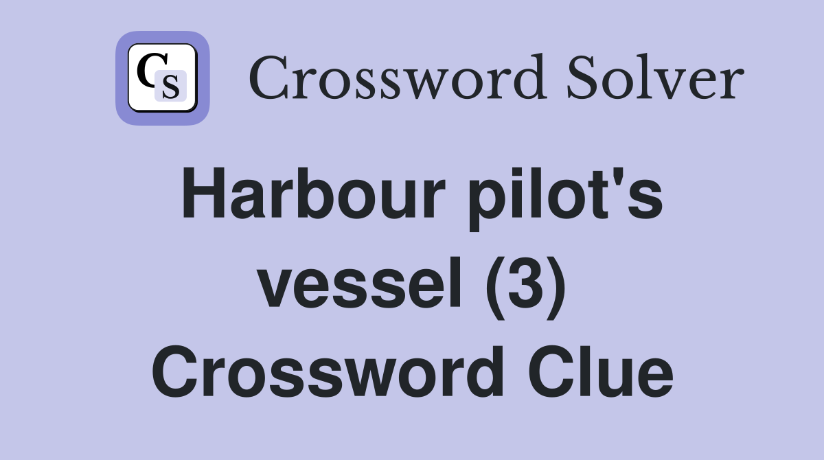 Harbour pilot's vessel (3) Crossword Clue