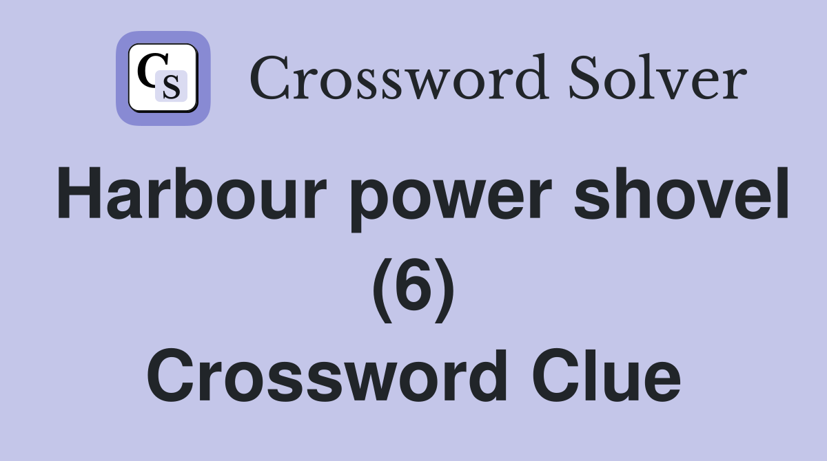 Harbour power shovel (6) Crossword Clue