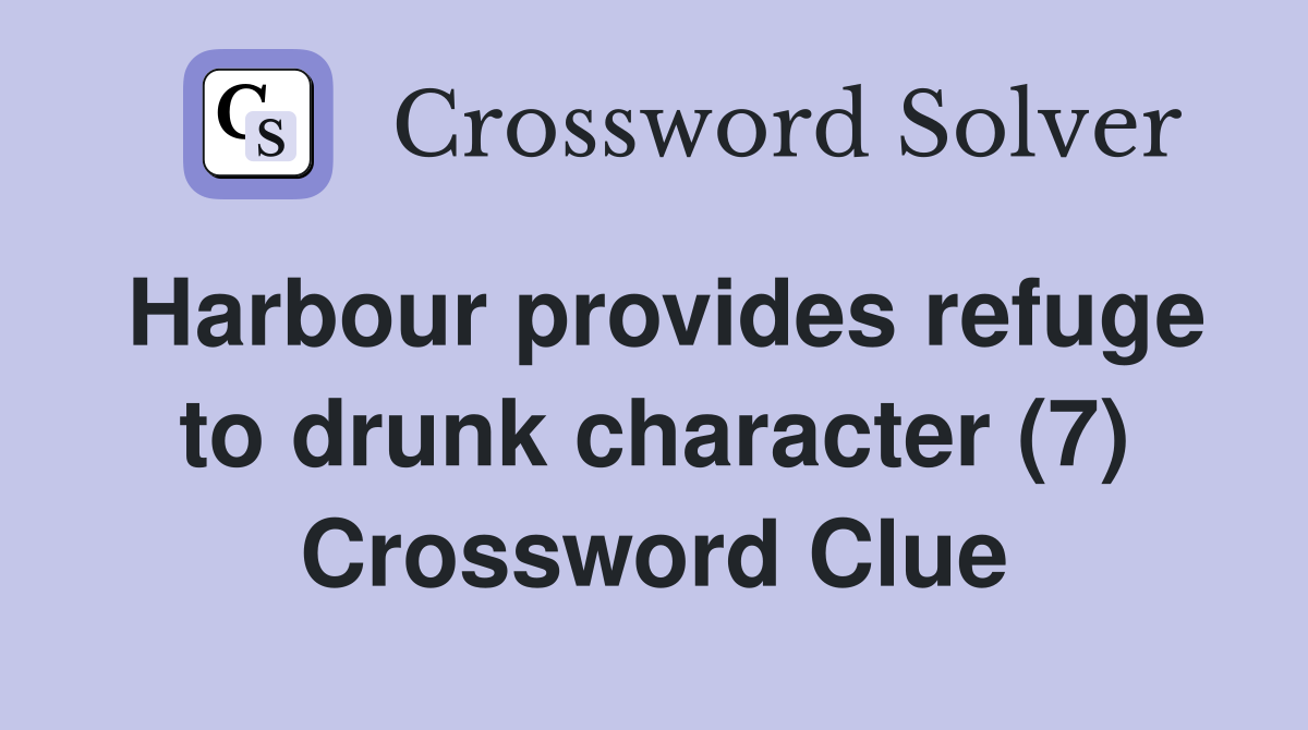 Harbour provides refuge to drunk character (7) Crossword Clue
