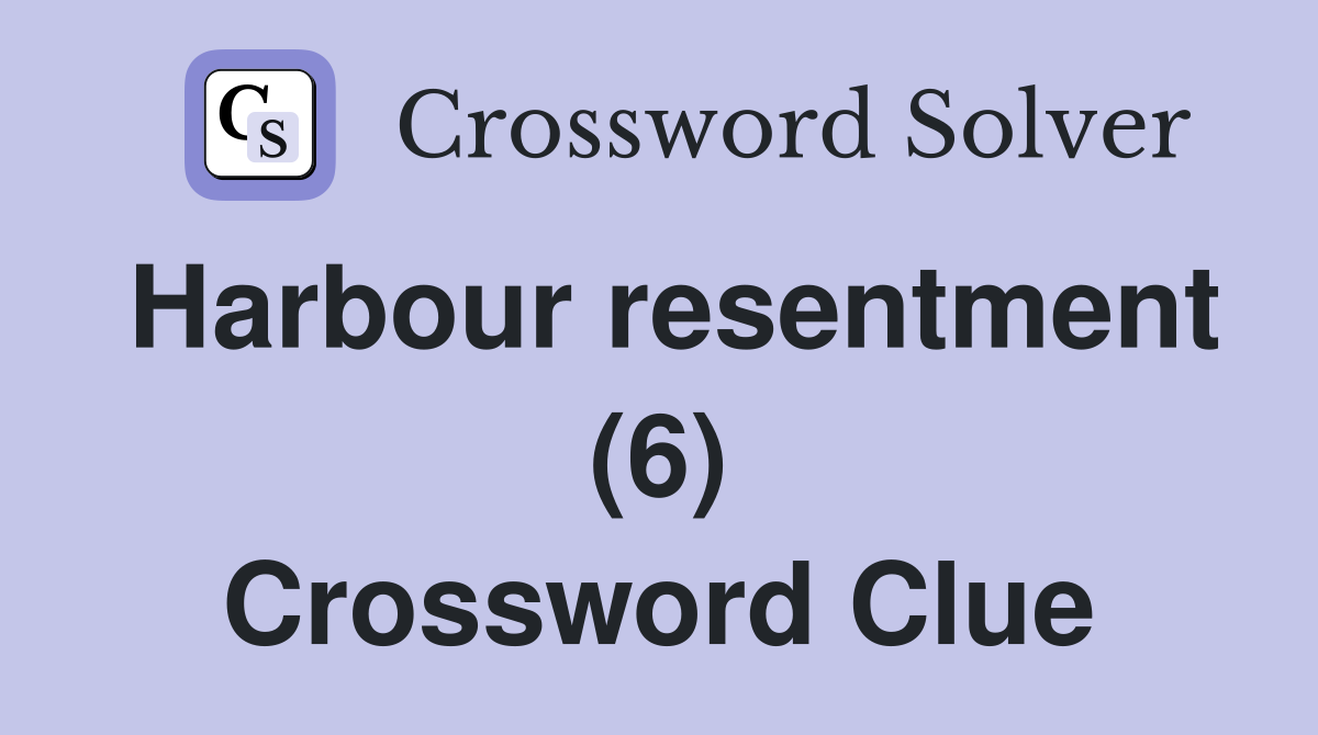 Harbour resentment (6) Crossword Clue