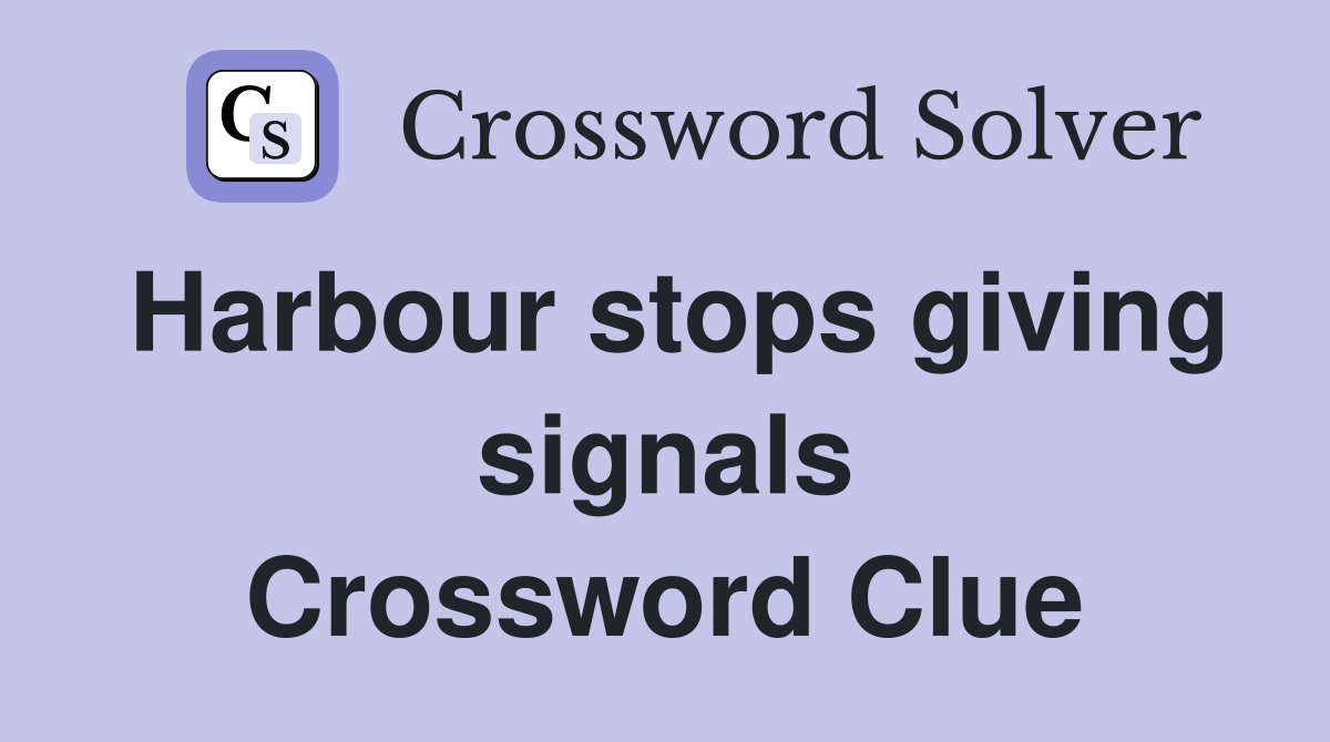 Harbour stops giving signals Crossword Clue