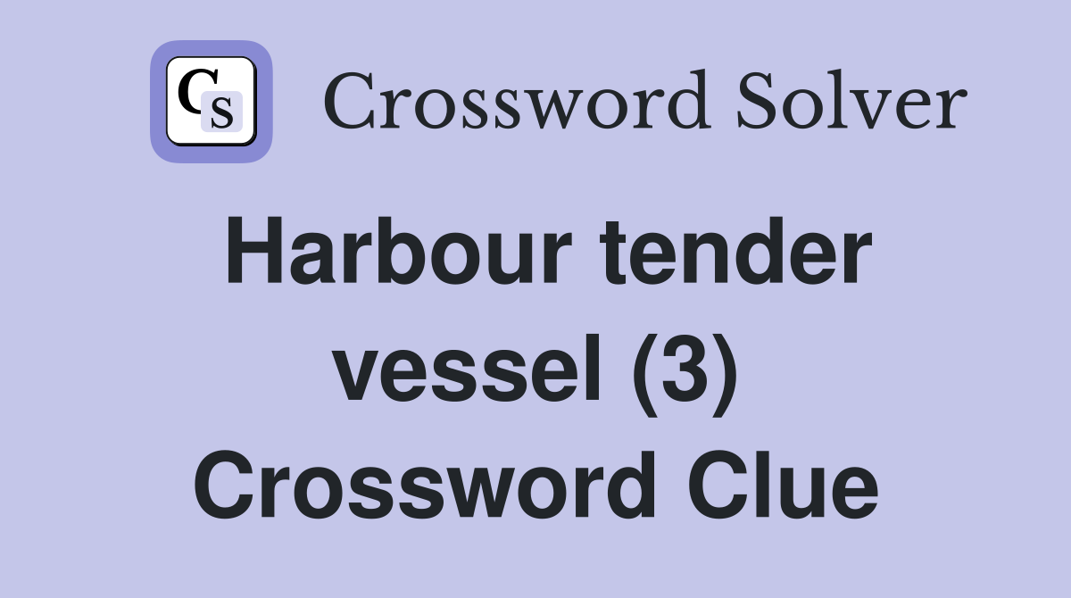 Harbour tender vessel (3) Crossword Clue