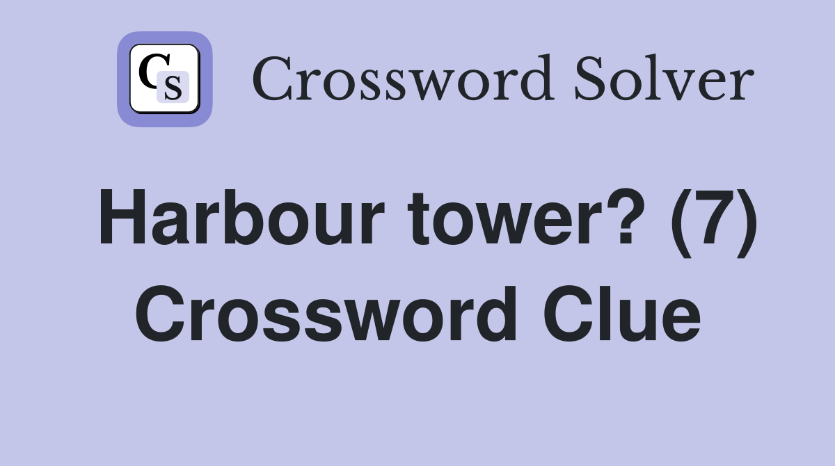 Harbour tower? (7) Crossword Clue