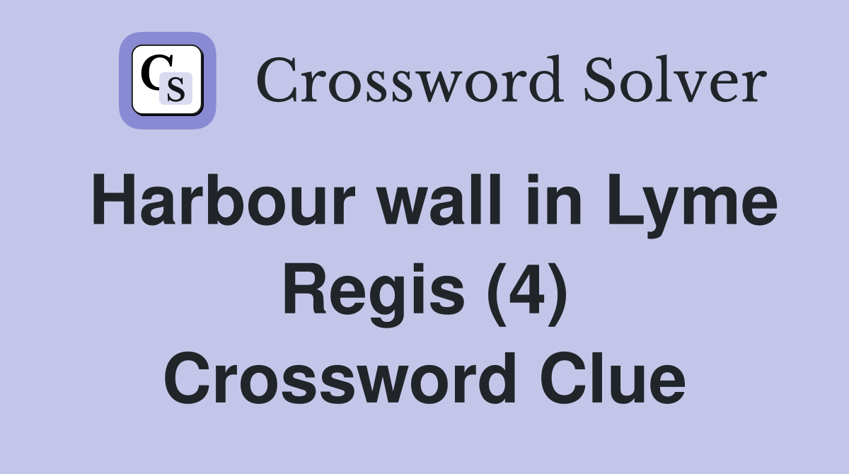 Harbour wall in Lyme Regis (4) Crossword Clue