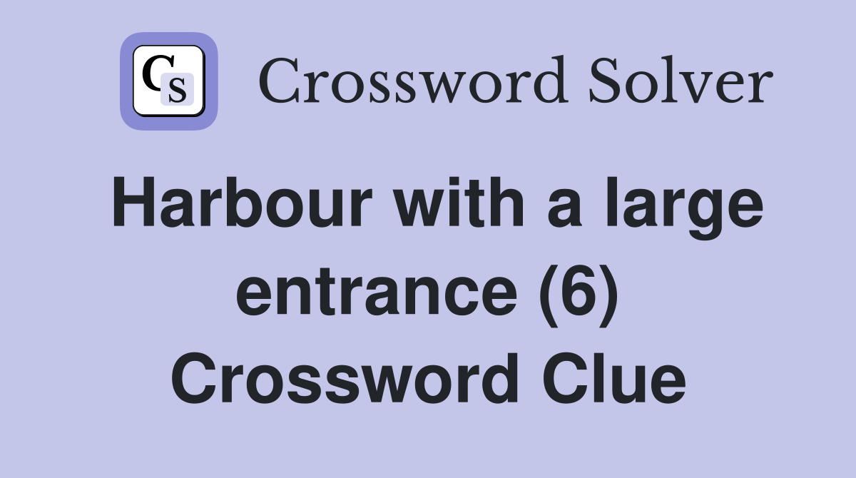 Harbour with a large entrance (6) Crossword Clue