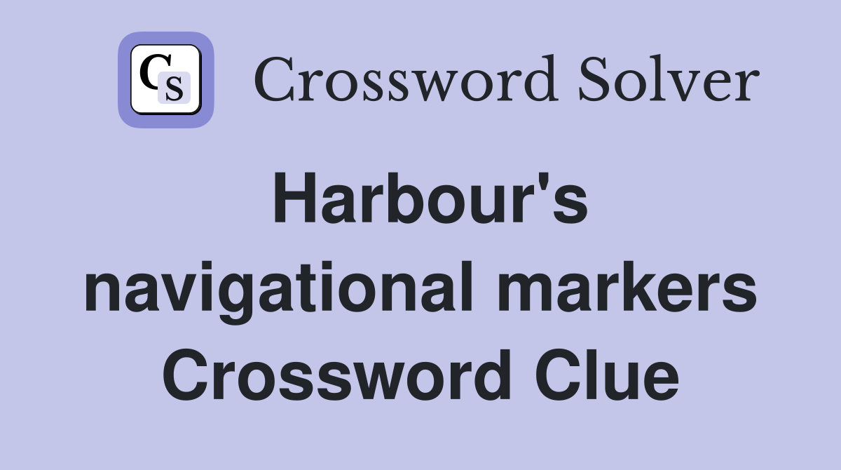 Harbour's navigational markers Crossword Clue
