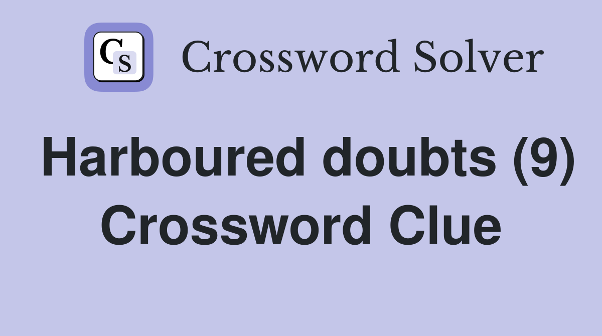 Harboured doubts (9) Crossword Clue