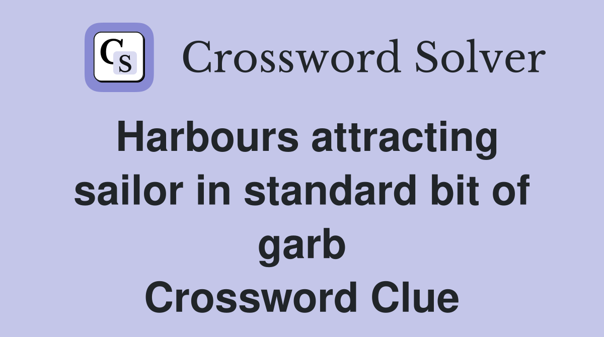 Harbours attracting sailor in standard bit of garb Crossword Clue