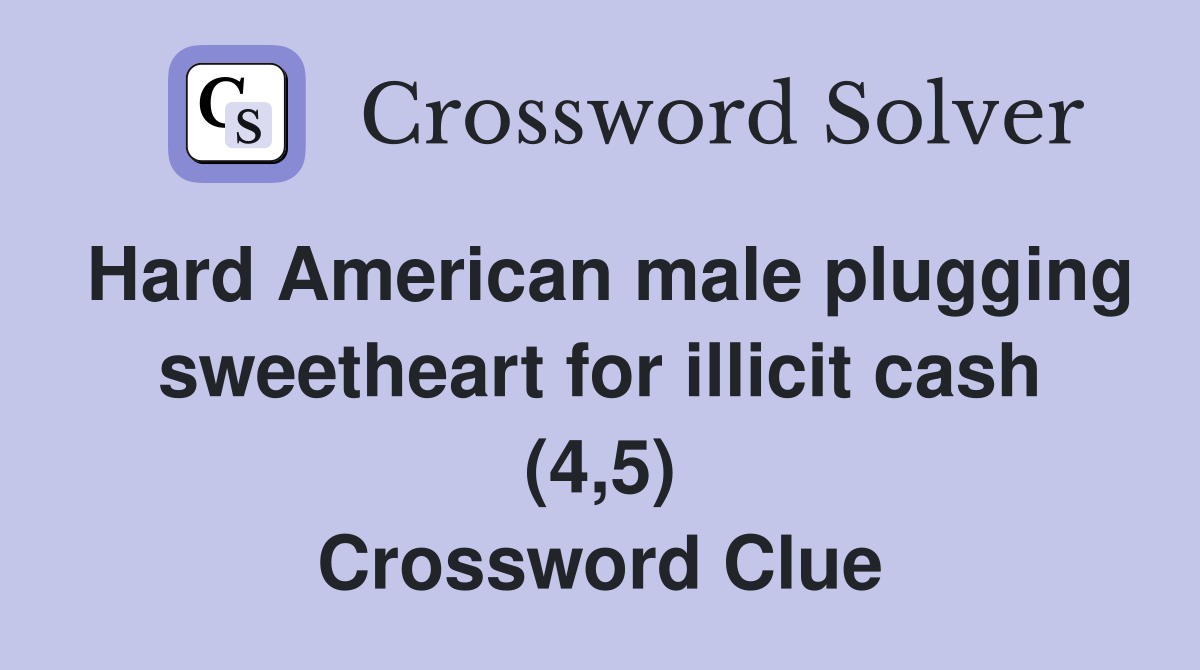 Hard American male plugging sweetheart for illicit cash (4,5) Crossword Clue
