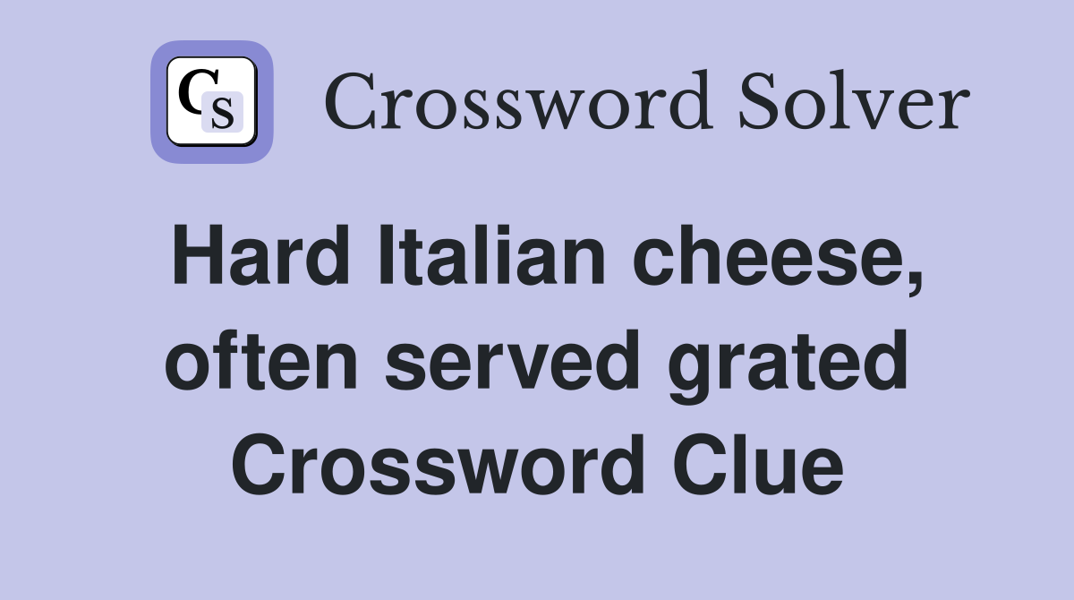 Hard Italian cheese, often served grated Crossword Clue