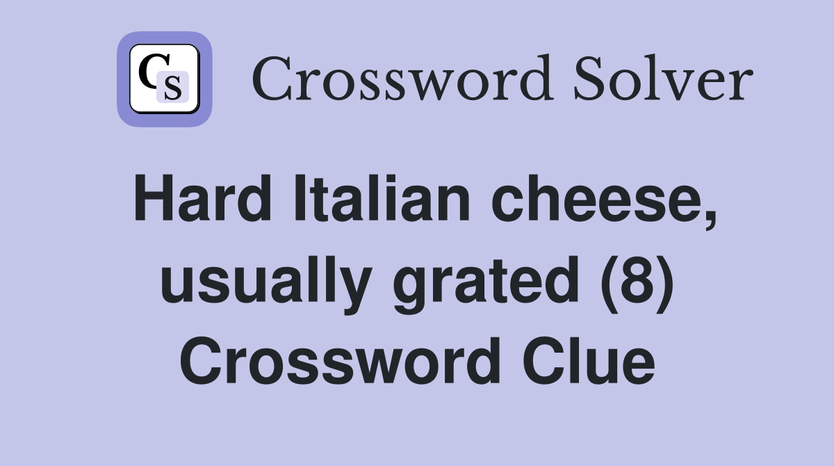 Hard Italian cheese, usually grated (8) Crossword Clue