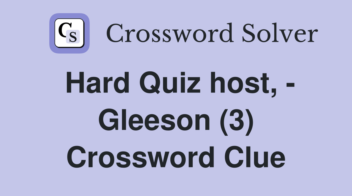 Hard Quiz host, - Gleeson (3) Crossword Clue