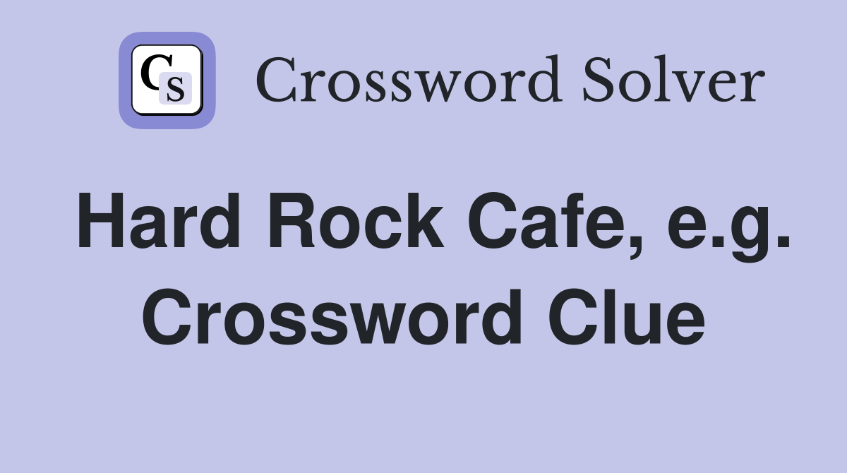 Hard Rock Cafe, e.g. Crossword Clue