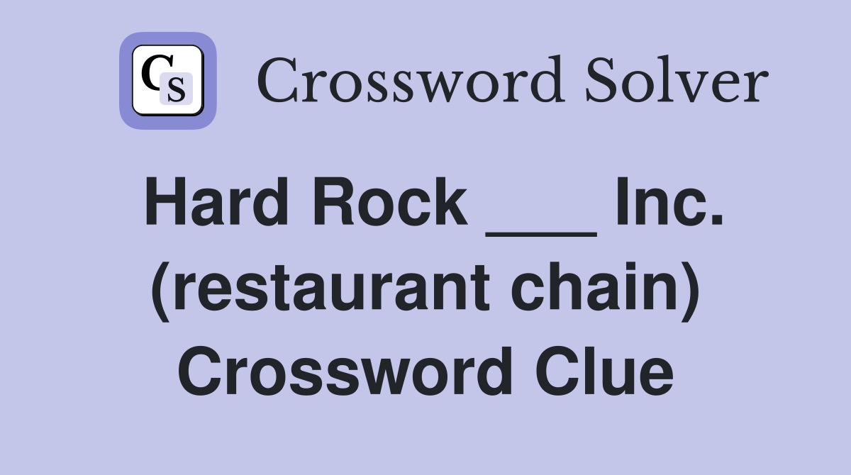 Hard Rock ___ Inc. (restaurant chain) Crossword Clue