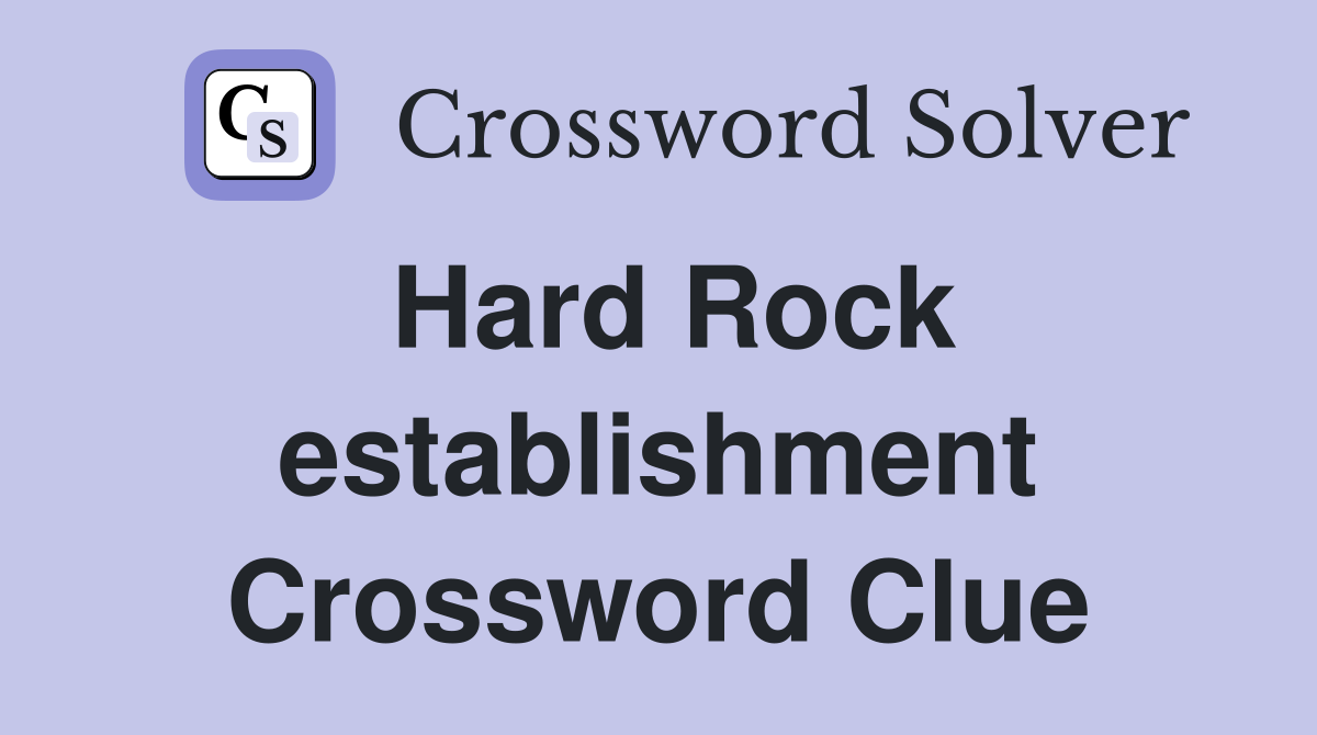 Hard Rock establishment Crossword Clue