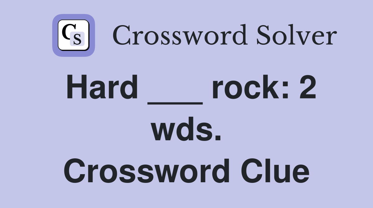 Hard ___ rock: 2 wds. Crossword Clue