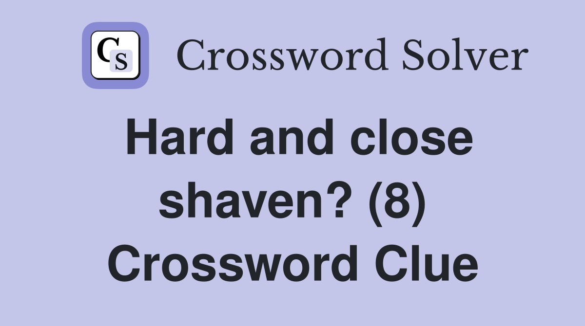 Hard and close shaven? (8) Crossword Clue