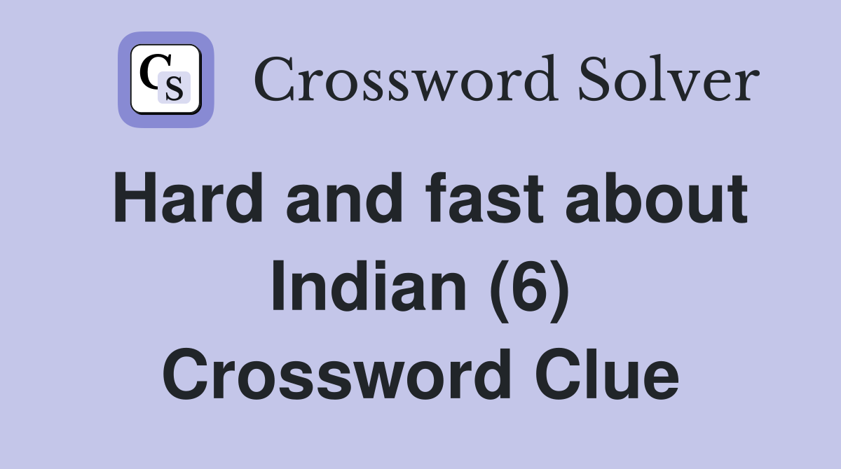 Hard and fast about Indian (6) Crossword Clue