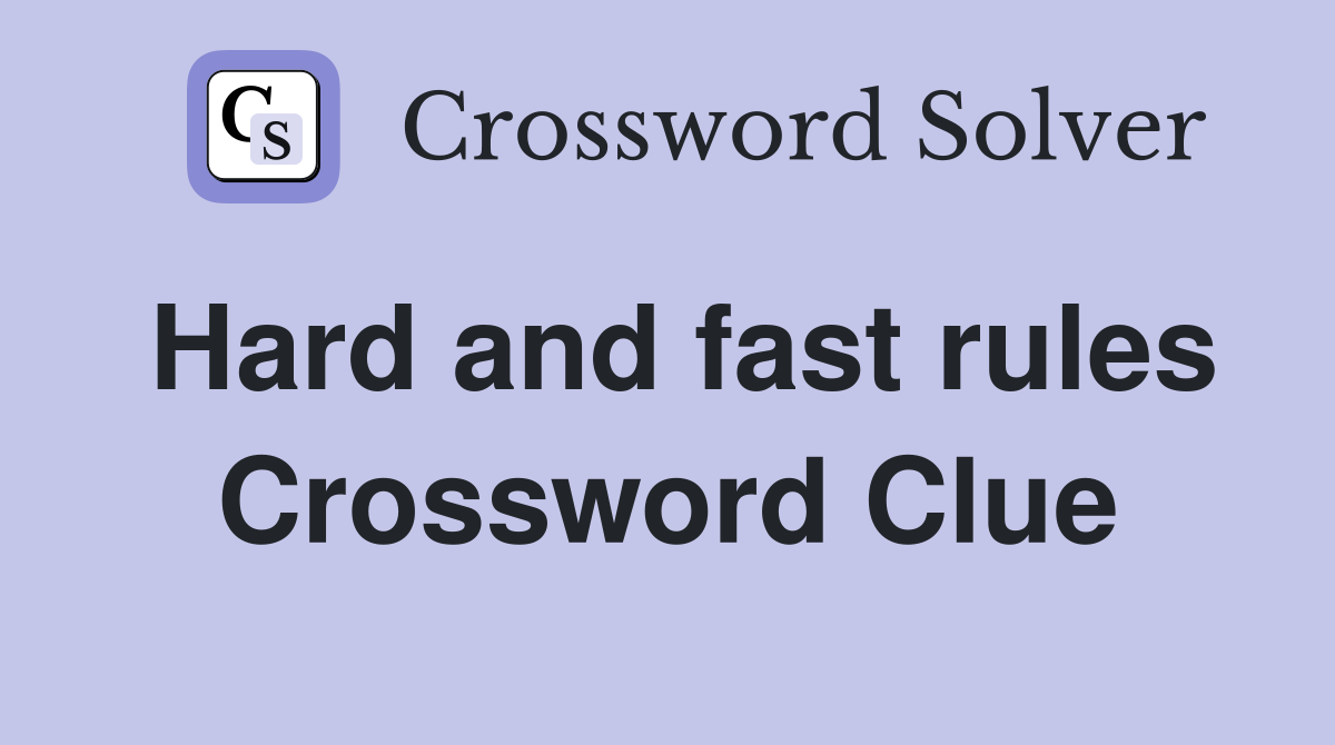 Hard and fast rules Crossword Clue