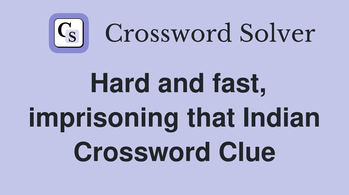 Hard and fast, imprisoning that Indian Crossword Clue