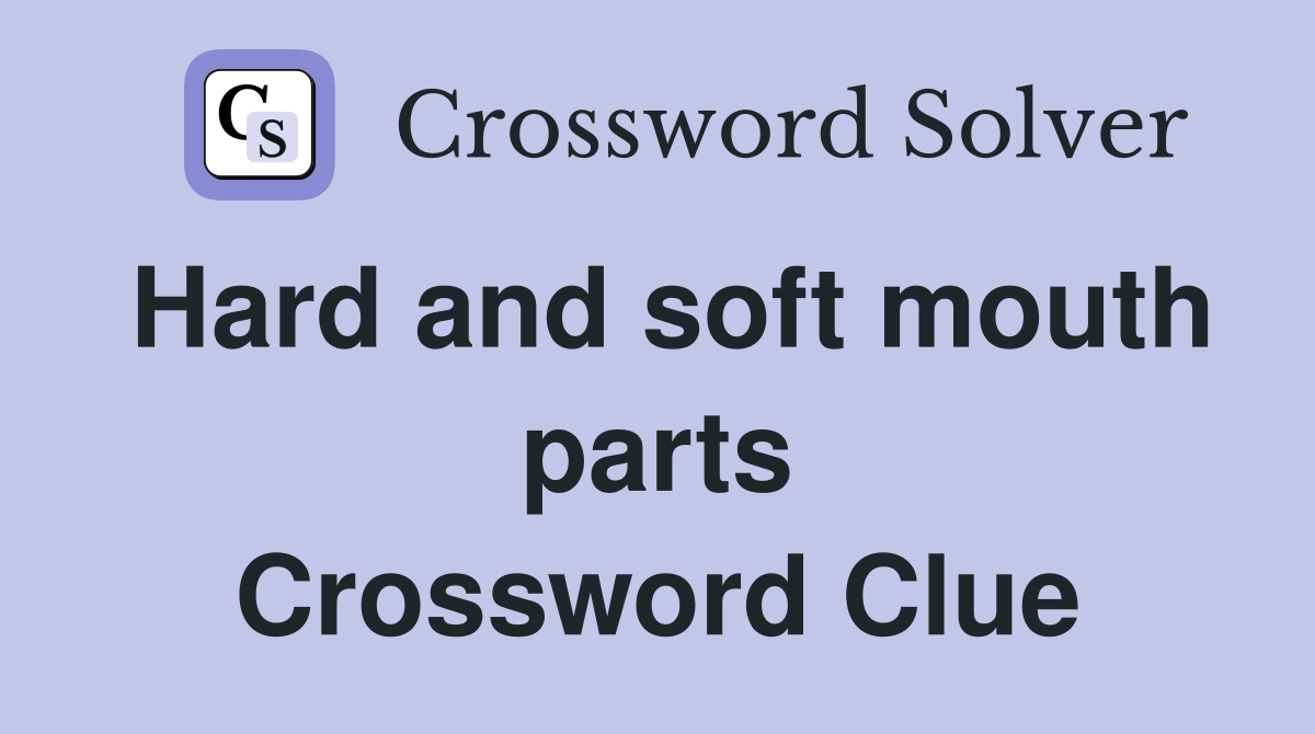 Hard and soft mouth parts Crossword Clue