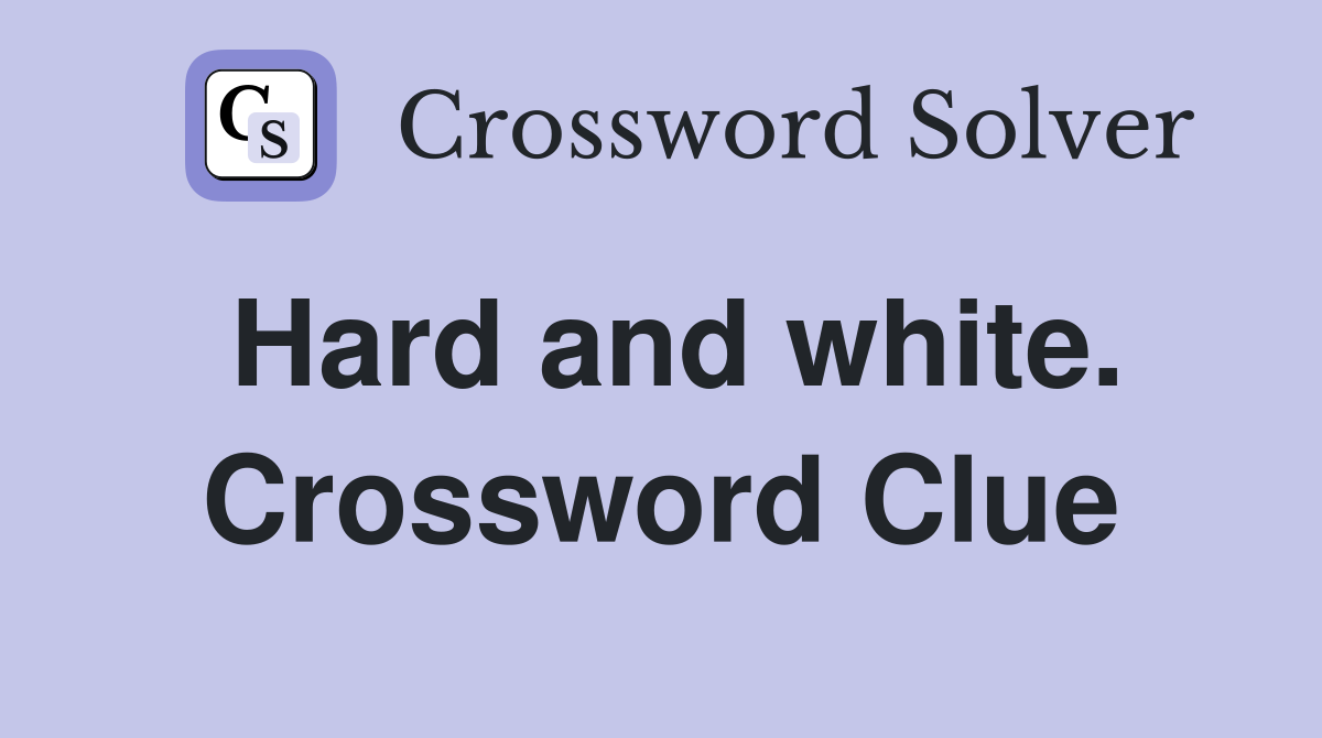 Hard and white. Crossword Clue