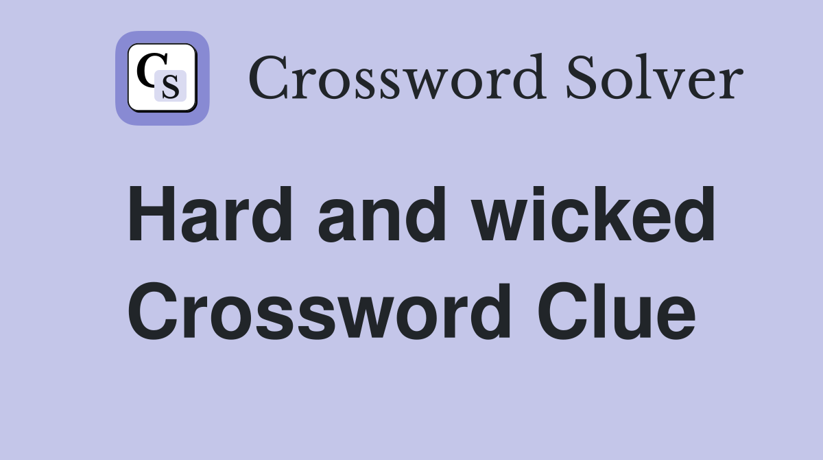 Hard and wicked Crossword Clue