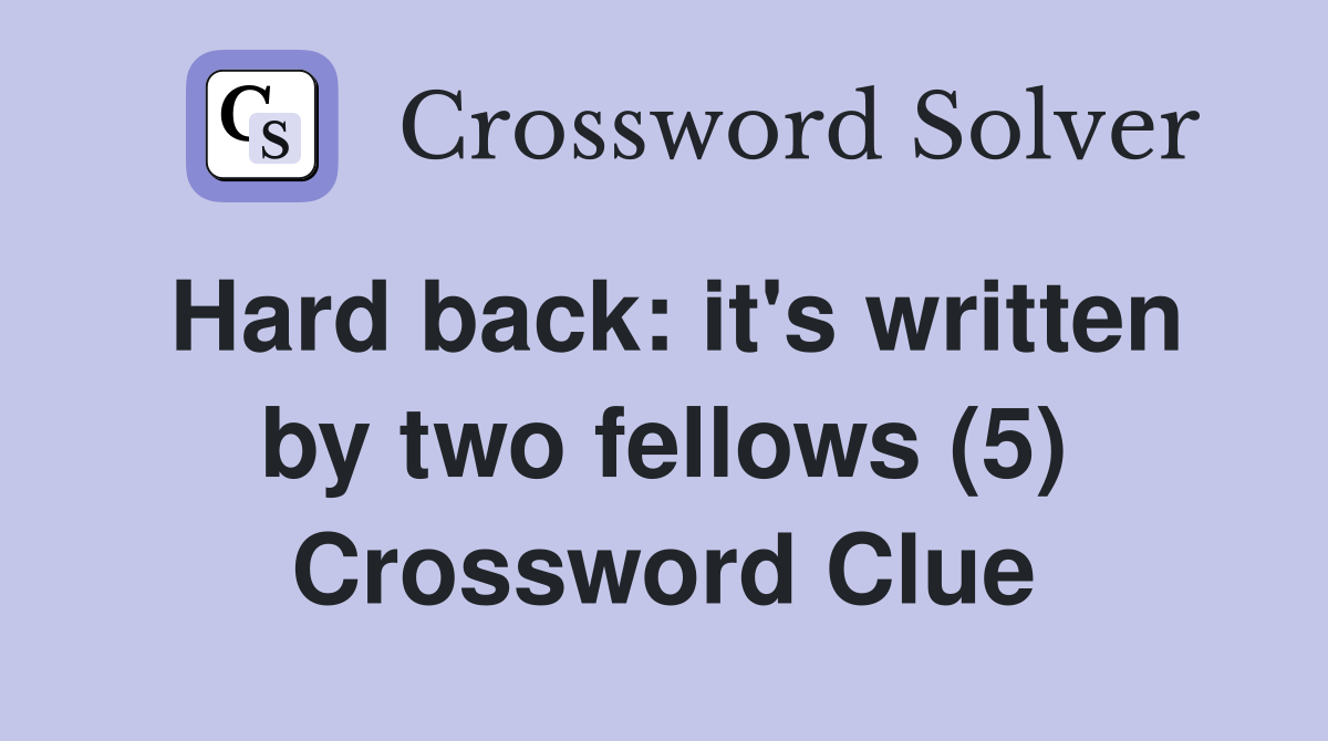 Hard back: it's written by two fellows (5) Crossword Clue