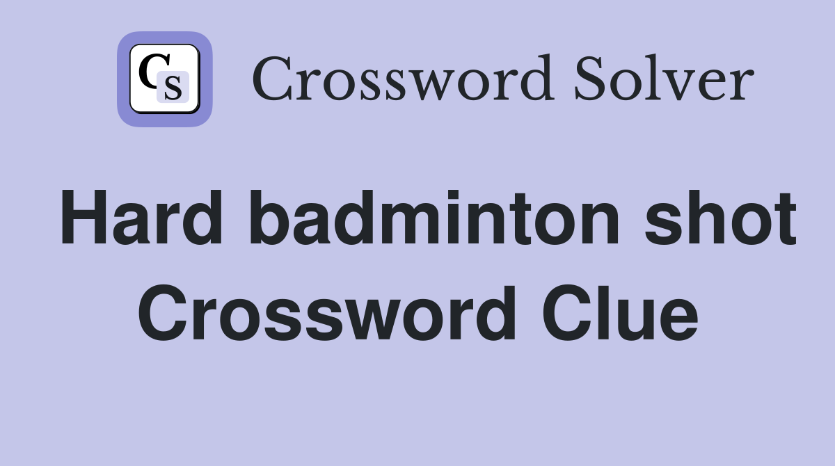Hard badminton shot Crossword Clue