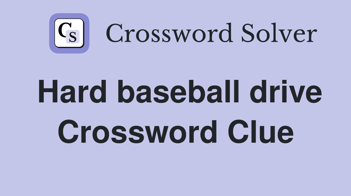 Hard baseball drive Crossword Clue