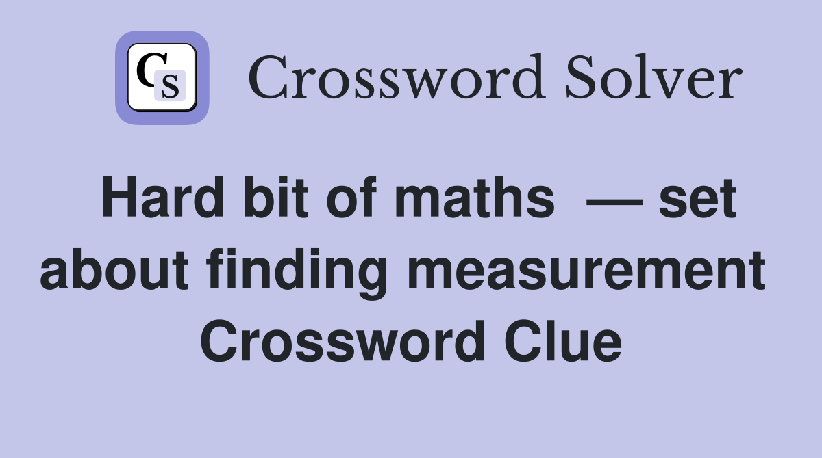 Hard bit of maths  — set about finding measurement  Crossword Clue