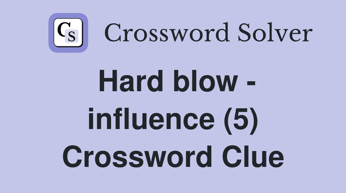 Hard blow - influence (5) Crossword Clue