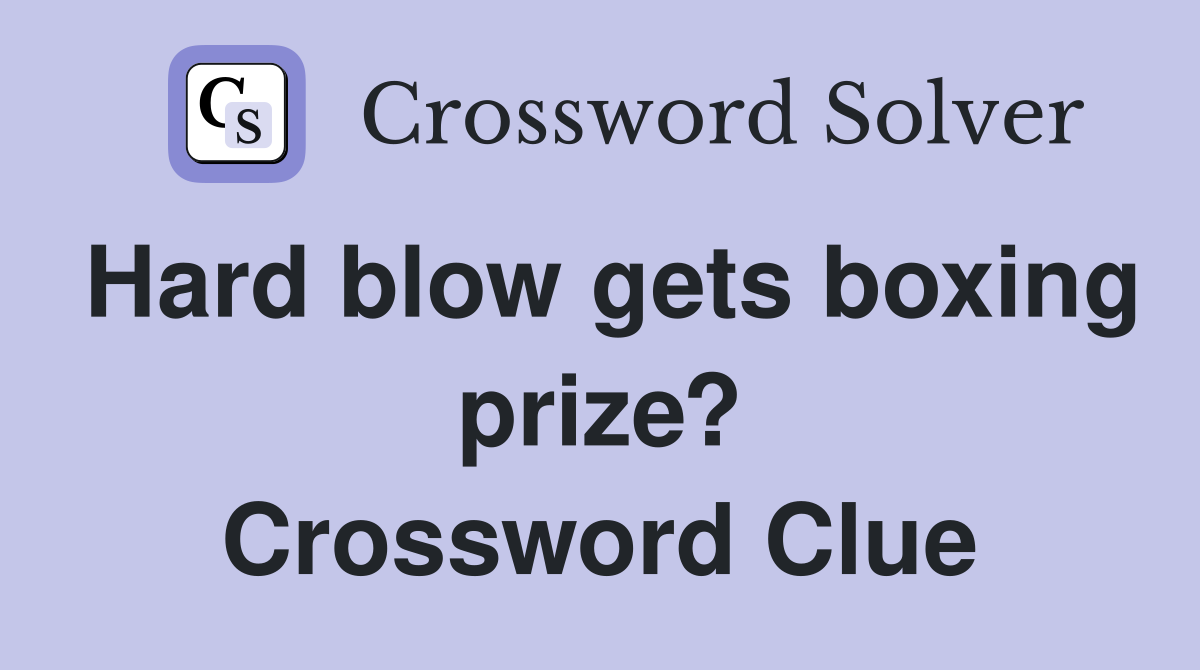 Hard blow gets boxing prize? Crossword Clue