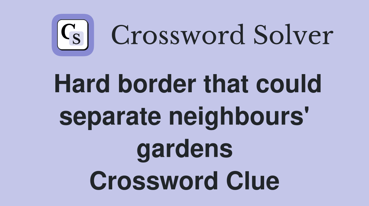 Hard border that could separate neighbours' gardens Crossword Clue